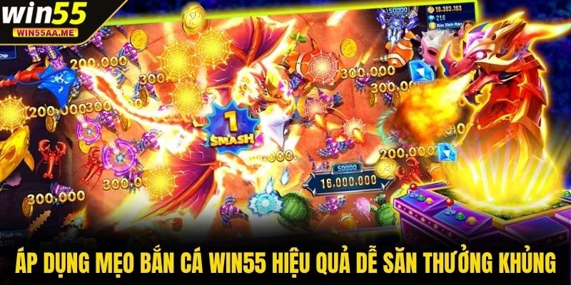 Bắn cá WIN55 3 Áp dụng mẹo bắn cá WIN55 hiệu quả dễ săn thưởng khủng
