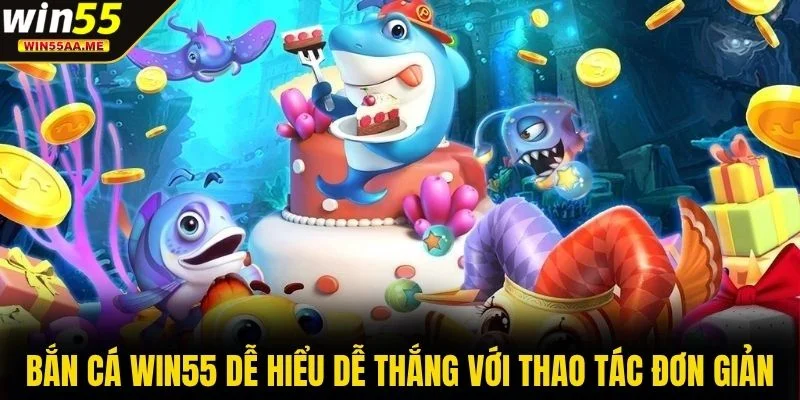 Bắn cá WIN55 1 Bắn cá WIN55 dễ hiểu dễ thắng với thao tác đơn giản