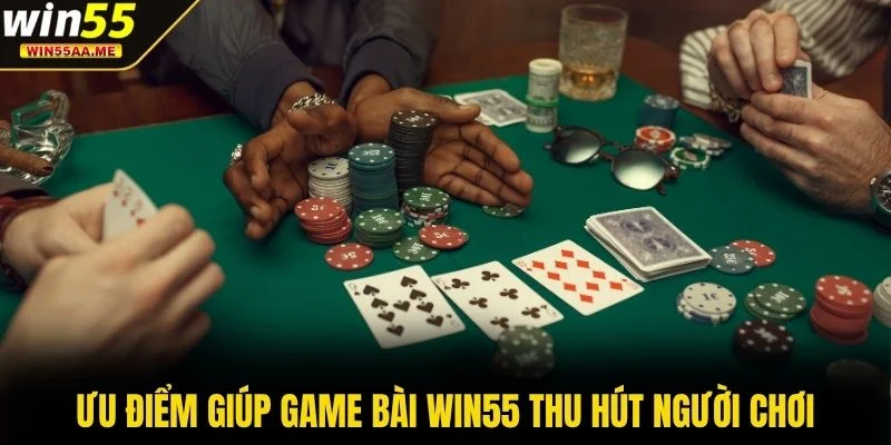 Game bài WIN55 1 Ưu điểm nổi bật giúp game bài WIN55 thu hút người chơi
