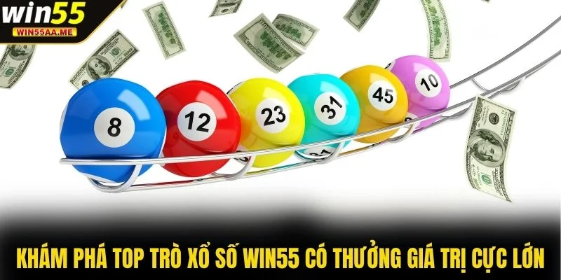 Xổ số WIN55 2 Khám phá top trò xổ số WIN55 có thưởng giá trị cực lớn