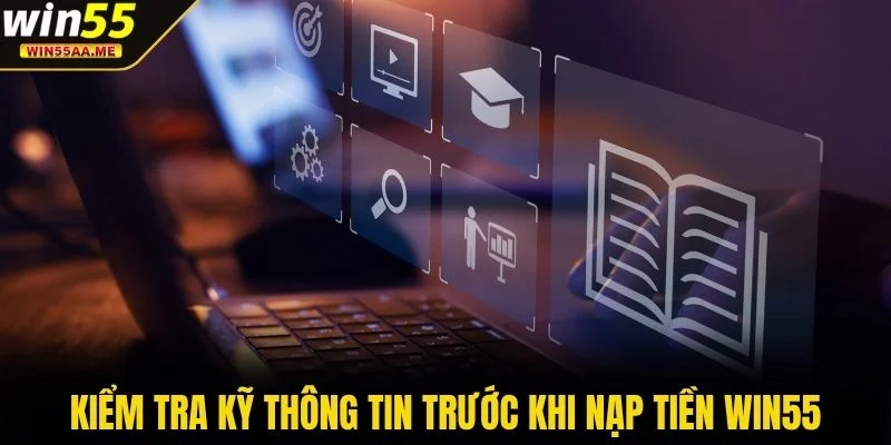 Nạp tiền WIN55 3 Kiểm tra kỹ thông tin trước khi nạp tiền WIN55
