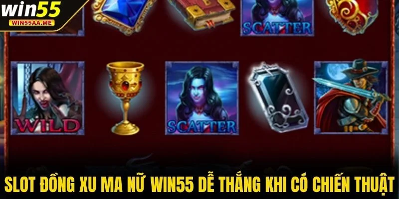 Slot Đồng Xu Ma Nữ WIN55 - Bí Ẩn Trong Từng Vòng Quay 4 Slot Đồng Xu Ma Nữ WIN55 dễ thắng khi có chiến thuật