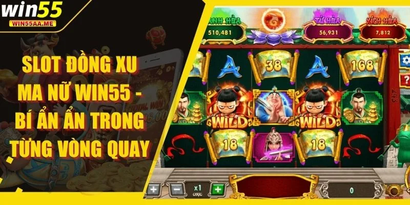 Slot Đồng Xu Ma Nữ WIN55 - Bí Ẩn Trong Từng Vòng Quay 1 Slot Đồng Xu Ma Nữ WIN55