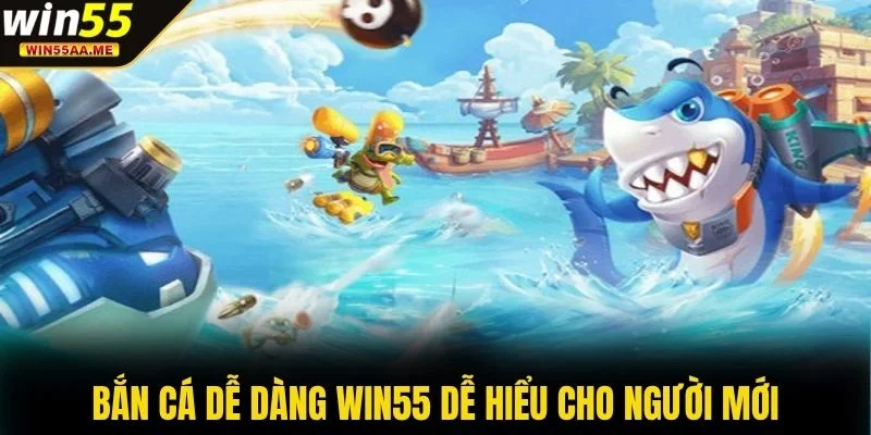 Bắn Cá Dễ Dàng WIN55 - Săn Cá Đổi Thưởng Hấp Dẫn Cực Vui 4 Bắn Cá Dễ Dàng WIN55 dễ hiểu cho người mới