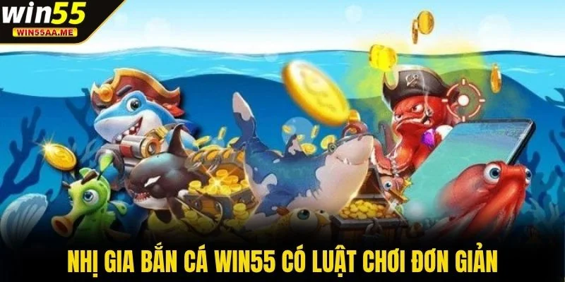Nhị Gia Bắn Cá WIN55 - Săn Cá Nhận Thưởng Đến 50 Triệu 2 Nhị Gia Bắn Cá WIN55 có luật chơi đơn giản