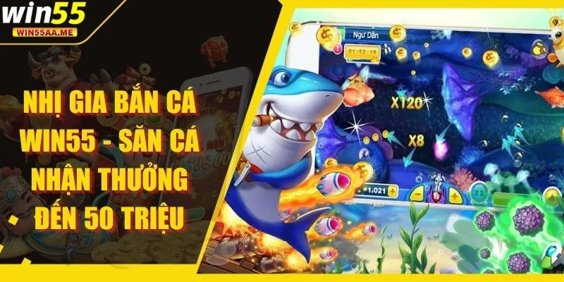 Nhị Gia Bắn Cá WIN55 - Săn Cá Nhận Thưởng Đến 50 Triệu 1 Nhị Gia Bắn Cá WIN55