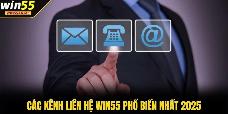 Liên hệ WIN55 2 Các kênh liên hệ WIN55 phổ biến nhất 2025