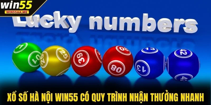 Xổ Số Hà Nội WIN55 - Trò Chơi May Mắn Sinh Lời Thật Dễ 4 Xổ số Hà Nội WIN55 có quy trình nhận thưởng nhanh