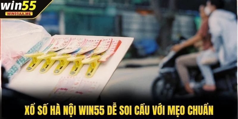 Xổ Số Hà Nội WIN55 - Trò Chơi May Mắn Sinh Lời Thật Dễ 3 Xổ số Hà Nội WIN55 dễ soi cầu với mẹo chuẩn