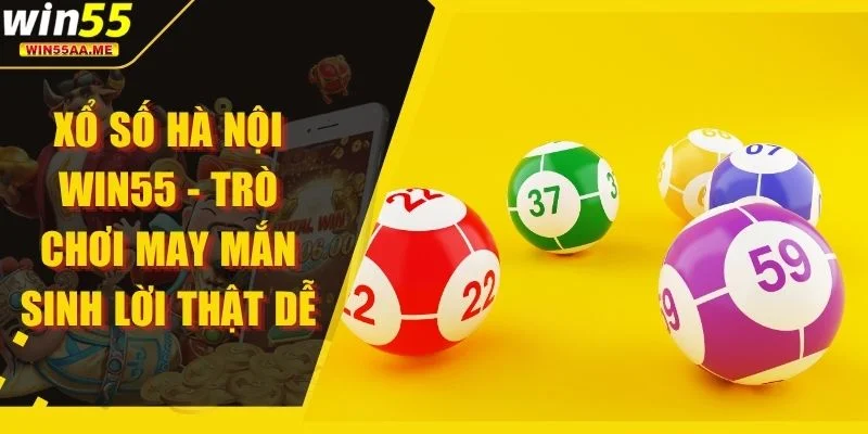 Xổ Số Hà Nội WIN55 - Trò Chơi May Mắn Sinh Lời Thật Dễ 1 Xổ số Hà Nội WIN55