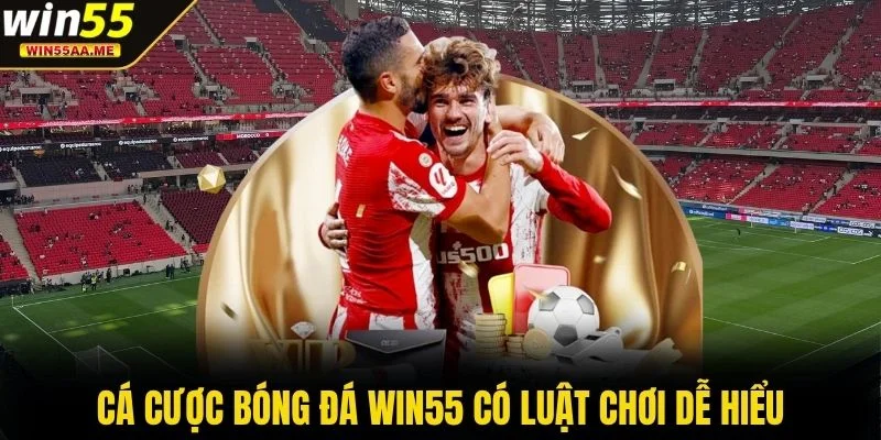 Cá Cược Bóng Đá WIN55 - Kèo Cực Hot Mang Tới Thưởng Khủng 3 Cá cược bóng đá WIN55 có luật chơi dễ hiểu