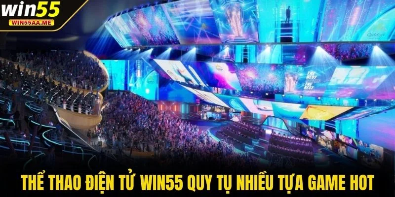 Thể Thao Điện Tử WIN55 - Tỷ Lệ Thắng Cực Cao Đến 98% 3 Thể thao điện tử WIN55 quy tụ nhiều tựa game hot