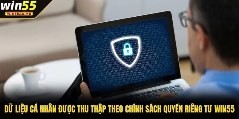Quyền riêng tư WIN55 2 Dữ liệu cá nhân được thu thập theo chính sách quyền riêng tư WIN55