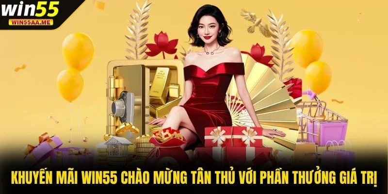 Khuyến mãi WIN55 1 Khuyến mãi WIN55 chào mừng tân thủ với phần thưởng giá trị