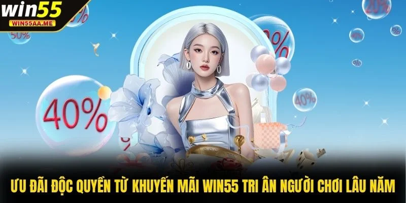 Khuyến mãi WIN55 3 Ưu đãi độc quyền từ khuyến mãi WIN55 tri ân người chơi lâu năm