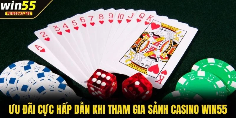 Casino WIN55 3 Ưu đãi cực hấp dẫn khi tham gia sảnh casino WIN55