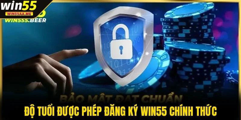 WIN55 21 Độ tuổi được phép đăng ký WIN55 chính thức