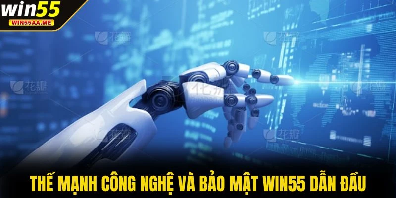 WIN55 19 Thế mạnh công nghệ và bảo mật WIN55 dẫn đầu