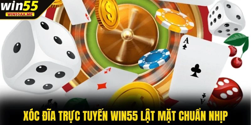 WIN55 18 Xóc đĩa trực tuyến WIN55 lật mặt chuẩn nhịp